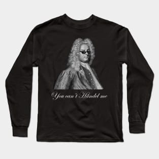 You can't Handel me Long Sleeve T-Shirt